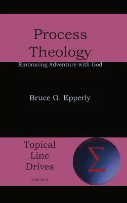 Teologia procesu: Objęcie przygody z Bogiem - Process Theology: Embracing Adventure with God