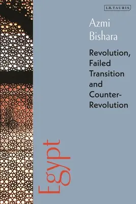 Egipt: Rewolucja, nieudana transformacja i kontrrewolucja - Egypt: Revolution, Failed Transition and Counter-Revolution