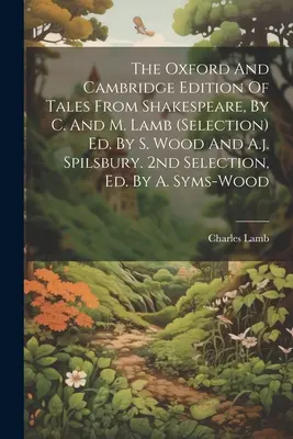 The Oxford And Cambridge Edition Of Tales From Shakespeare, By C. And M. Lamb (selection) Ed. By S. Wood And A.J. Spilsbury. 2nd Selection, Ed. By A. - The Oxford And Cambridge Edition Of Tales From Shakespeare, By C. And M. Lamb (selection) Ed. By S. Wood And A.j. Spilsbury. 2nd Selection, Ed. By A.