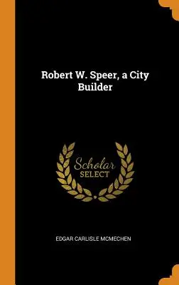 Robert W. Speer, budowniczy miast - Robert W. Speer, a City Builder