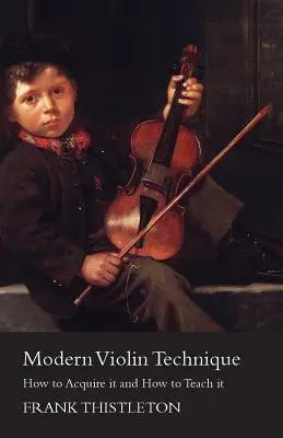 Nowoczesna technika gry na skrzypcach - jak ją opanować i jak jej nauczać - Modern Violin Technique - How to Acquire it and How to Teach it