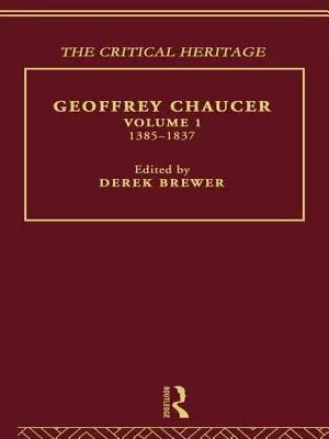 Geoffrey Chaucer: Dziedzictwo krytyczne Tom 1 1385-1837 - Geoffrey Chaucer: The Critical Heritage Volume 1 1385-1837