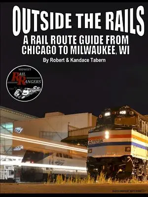 Outside the Rails: Przewodnik po trasach kolejowych z Chicago do Milwaukee, WI - Outside the Rails: A Rail Route Guide from Chicago to Milwaukee, WI