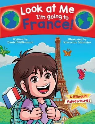 Spójrz na mnie, jadę do Francji! Dwujęzyczna przygoda! - Look at Me I'm going to France!: A Bilingual Adventure!