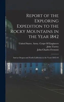 Report of the Exploring Expedition to the Rocky Mountains in the Year 1842: Oregon i Północna Kalifornia w latach 1843-44. - Report of the Exploring Expedition to the Rocky Mountains in the Year 1842: And to Oregon and North California in the Years 1843-44