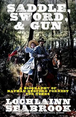 Siodło, miecz i karabin: Biografia Nathana Bedforda Forresta dla nastolatków - Saddle, Sword, and Gun: A Biography of Nathan Bedford Forrest for Teens