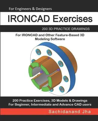 Ćwiczenia IRONCAD: 200 praktycznych rysunków 3D dla IRONCAD i innych programów do modelowania 3D opartych na funkcjach - IRONCAD Exercises: 200 3D Practice Drawings For IRONCAD and Other Feature-Based 3D Modeling Software