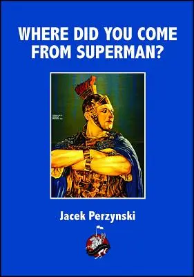 Skąd pochodzisz Supermanie? - Where Do you Come From Superman