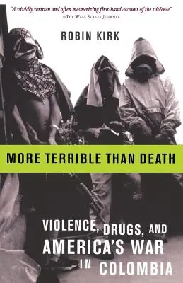 Straszniejsze niż śmierć: Masakra, narkotyki i amerykańska wojna w Kolumbii - More Terrible Than Death: Massacre, Drugs, and America's War in Colombia