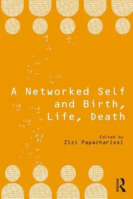 Sieciowe ja i narodziny, życie, śmierć - A Networked Self and Birth, Life, Death