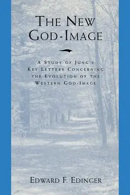 Nowy obraz Boga: Studium kluczowych listów Junga dotyczących ewolucji zachodniego obrazu Boga - The New God Image: A Study of Jung's Key Letters Concerning the Evolution of the Western God-Image