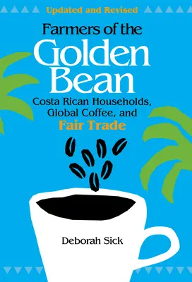 Farmerzy złotej fasoli: Kostarykańskie gospodarstwa domowe w globalnej gospodarce kawowej - Farmers of the Golden Bean: Costa Rican Households in the Global Coffee Economy