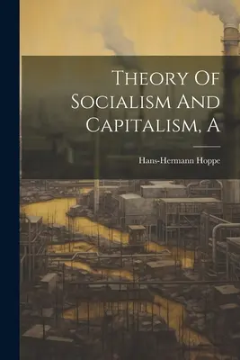 Teoria socjalizmu i kapitalizmu - A Theory Of Socialism And Capitalism