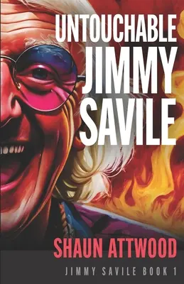 Nietykalny Jimmy Savile: A Deeper Dive than The BBC's The Reckoning and Netflix's Jimmy Savile: A British Horror Story - Untouchable Jimmy Savile: A Deeper Dive than The BBC's The Reckoning and Netflix's Jimmy Savile: A British Horror Story