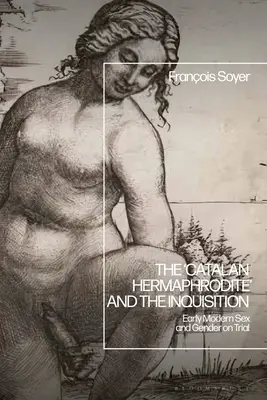 Kataloński hermafrodyta i inkwizycja: Wczesnonowożytny seks i płeć na procesie - The 'Catalan Hermaphrodite' and the Inquisition: Early Modern Sex and Gender on Trial