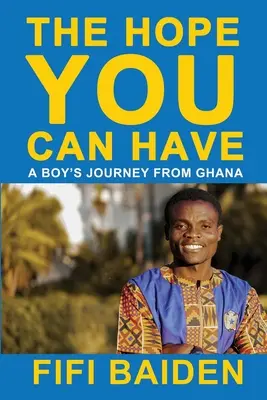 Nadzieja, którą możesz mieć: Podróż chłopca z Ghany - The Hope You Can Have: A Boy's Journey from Ghana