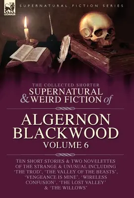 The Collected Shorter Supernatural & Weird Fiction of Algernon Blackwood, tom 6 - The Collected Shorter Supernatural & Weird Fiction of Algernon Blackwood Volume 6