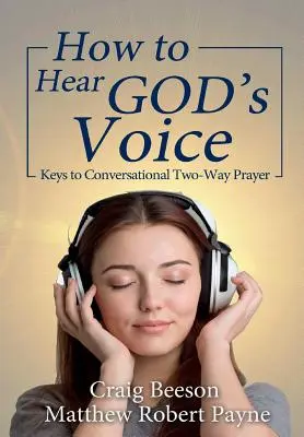 Jak usłyszeć głos Boga: Klucze do konwersacyjnej modlitwy dwukierunkowej - How to Hear God's Voice: Keys to Conversational Two-Way Prayer