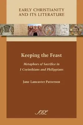 Zachowanie uczty: Metafory poświęcenia w 1 Liście do Koryntian i Liście do Filipian - Keeping the Feast: Metaphors of Sacrifice in 1 Corinthians and Philippians