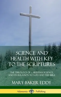Nauka i zdrowie z kluczem do Pisma Świętego: Theology of Christian Science, and its Relation to God and the Bible (1910 Edition, Complete) (Hard - Science and Health with Key to the Scriptures: The Theology of Christian Science, and its Relation to God and the Bible (1910 Edition, Complete) (Hard