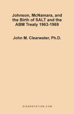 Johnson, McNamara oraz narodziny traktatu SALT i ABM w latach 1963-1969 - Johnson, McNamara, and the Birth of SALT and the ABM Treaty 1963-1969