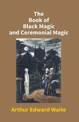 Księga czarnej magii i magii ceremonialnej - The Book Of Black Magic And Ceremonial Magic