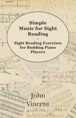 Simple Music for Sight Reading - Ćwiczenia czytania nut dla początkujących pianistów - Simple Music for Sight Reading - Sight Reading Exercises for Budding Piano Players