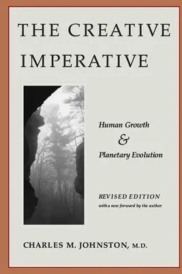 Twórczy imperatyw: rozwój człowieka i ewolucja planety - wydanie poprawione - The Creative Imperative: Human Growth and Planetary Evolution -- Revised Edition