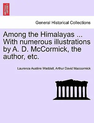 Wśród Himalajów ... z licznymi ilustracjami A. D. McCormicka, autora itp. - Among the Himalayas ... with Numerous Illustrations by A. D. McCormick, the Author, Etc.