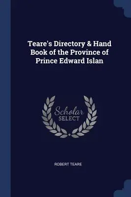 Katalog i księga podręczna Teare'a prowincji Wyspa Księcia Edwarda - Teare's Directory & Hand Book of the Province of Prince Edward Islan