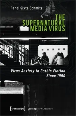 Nadprzyrodzony wirus medialny: Lęk przed wirusem w gotyckiej fikcji od 1990 roku - The Supernatural Media Virus: Virus Anxiety in Gothic Fiction Since 1990