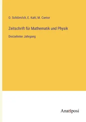 Journal of Mathematics and Physics: trzynasty tom - Zeitschrift fr Mathematik und Physik: Dreizehnter Jahrgang