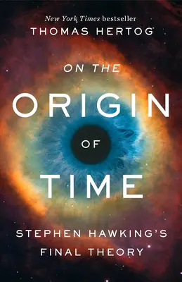 O pochodzeniu czasu: ostateczna teoria Stephena Hawkinga - On the Origin of Time: Stephen Hawking's Final Theory