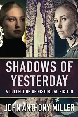 Shadows of Yesterday: Kolekcja fantastyki historycznej - Shadows of Yesterday: A Collection Of Historical Fiction