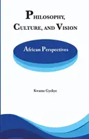 Filozofia Kultura i wizja: Afrykańskie perspektywy. Wybrane eseje - Philosophy Culture and Vision: African Perspectives. Selected Essays