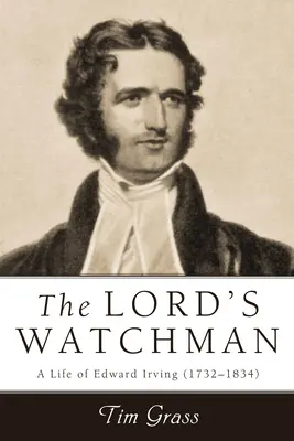 Strażnik Pana: Życie Edwarda Irvinga (1792-1834) - Lord's Watchman: A Life of Edward Irving (1792-1834)