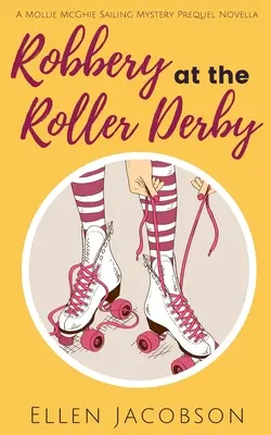 Napad na Roller Derby: A Mollie McGhie Sailing Mystery Prequel Novella - Robbery at the Roller Derby: A Mollie McGhie Sailing Mystery Prequel Novella