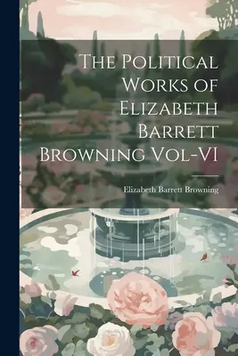 Dzieła polityczne Elizabeth Barrett Browning, tom VI - The Political Works of Elizabeth Barrett Browning Vol-VI