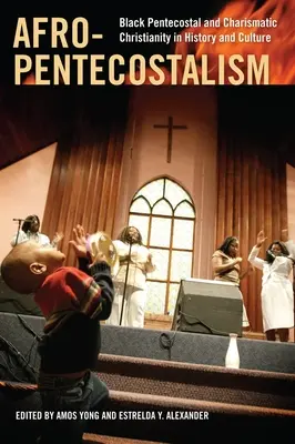 Afro-Pentekostalizm: Czarne chrześcijaństwo zielonoświątkowe i charyzmatyczne w historii i kulturze - Afro-Pentecostalism: Black Pentecostal and Charismatic Christianity in History and Culture