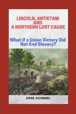 Lincoln, Antietam i przegrana sprawa Północy: Co by było, gdyby zwycięstwo Unii nie zakończyło niewolnictwa? - Lincoln, Antietam and a Northern Lost Cause: What If a Union Victory Did Not End Slavery?