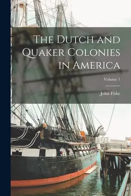 Holenderskie i kwakierskie kolonie w Ameryce; Tom 1 - The Dutch and Quaker Colonies in America; Volume 1