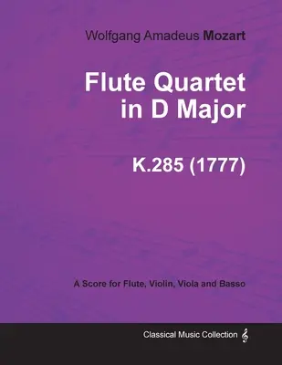 Kwartet fletowy D-dur - Partytura na flet, skrzypce, altówkę i fagot K.285 (1777) - Flute Quartet in D Major - A Score for Flute, Violin, Viola and Basso K.285 (1777)