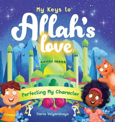 Moje klucze do miłości Boga: Doskonalenie mojego charakteru - My Keys to Allah's Love: Perfecting My Character