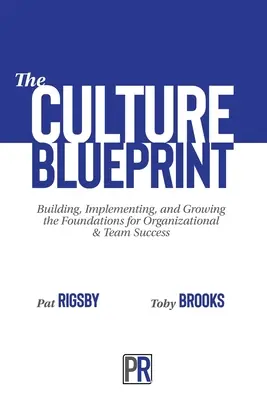 The Culture Blueprint: Budowanie, wdrażanie i rozwijanie fundamentów sukcesu organizacji i zespołu - The Culture Blueprint: Building, Implementing, and Growing the Foundations for Organizational & Team Success