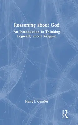 Rozumowanie o Bogu: Wprowadzenie do logicznego myślenia o religii - Reasoning about God: An Introduction to Thinking Logically about Religion