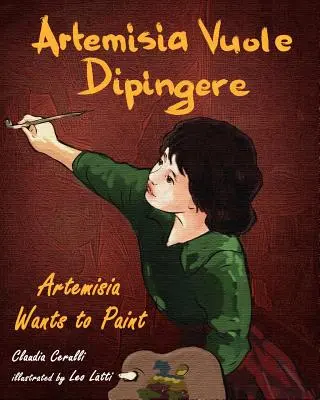 Artemisia Vuole Dipingere - Artemisia chce malować, opowieść o włoskiej artystce Artemisii Gentileschi - Artemisia Vuole Dipingere - Artemisia Wants to Paint, a Tale about Italian Artist Artemisia Gentileschi