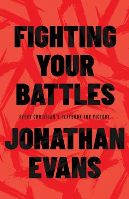 Walka w bitwach: Podręcznik zwycięstwa każdego chrześcijanina - Fighting Your Battles: Every Christian's Playbook for Victory