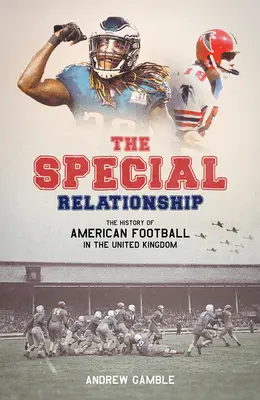 The Special Relationship: Historia futbolu amerykańskiego w Wielkiej Brytanii - The Special Relationship: The History of American Football in the United Kingdom