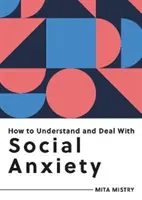 Jak zrozumieć i radzić sobie z lękiem społecznym - wszystko, co musisz wiedzieć, aby radzić sobie z lękiem społecznym - How to Understand and Deal with Social Anxiety - Everything You Need to Know to Manage Social Anxiety