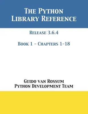 The Python Library Reference: Wydanie 3.6.4 - Książka 1 z 2 - The Python Library Reference: Release 3.6.4 - Book 1 of 2